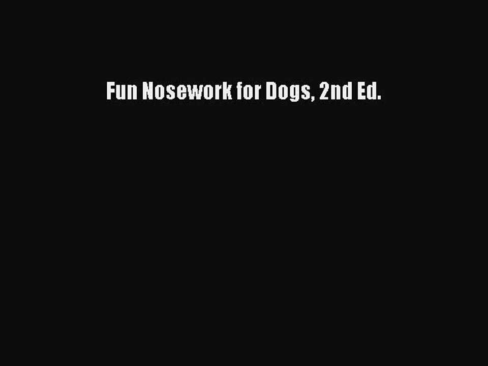 PDF Fun Nosework for Dogs 2nd Ed.  EBook