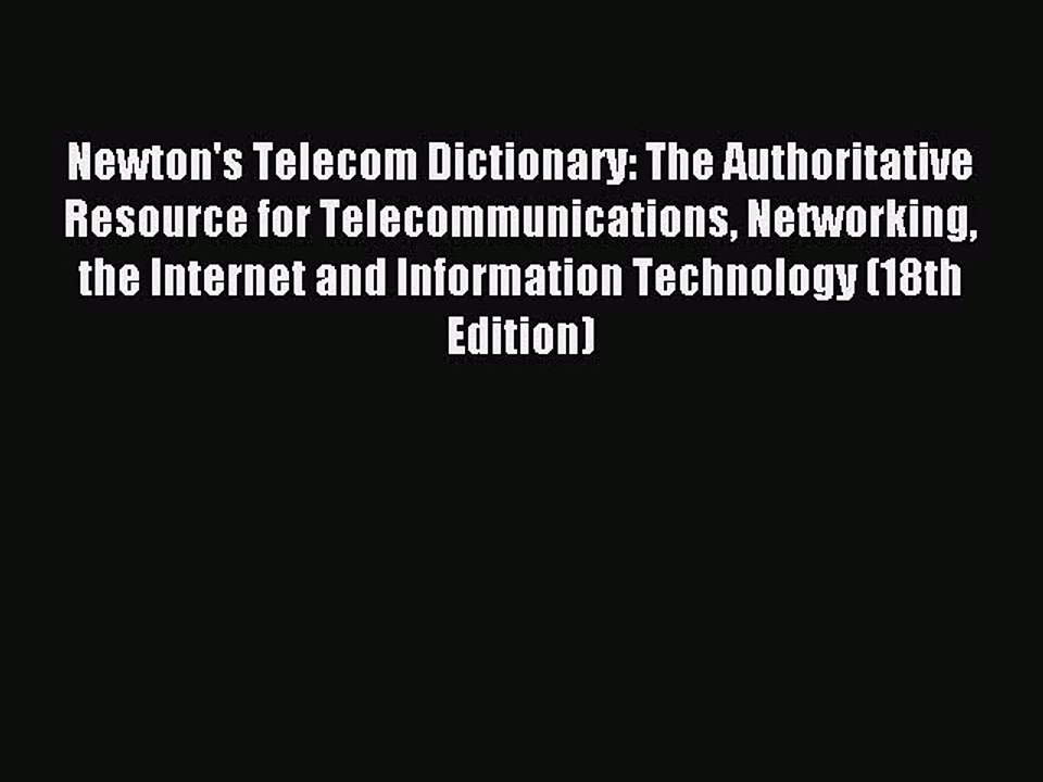 Read Newton's Telecom Dictionary: The Authoritative Resource for Telecommunications Networking