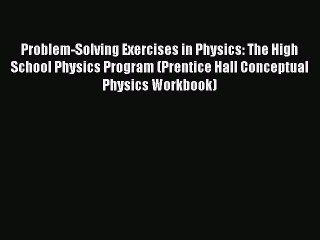 Read Problem-Solving Exercises in Physics: The High School Physics Program (Prentice Hall Conceptual