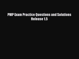 Download PMP Exam Practice Questions and Solutions Release 1.5 PDF Free