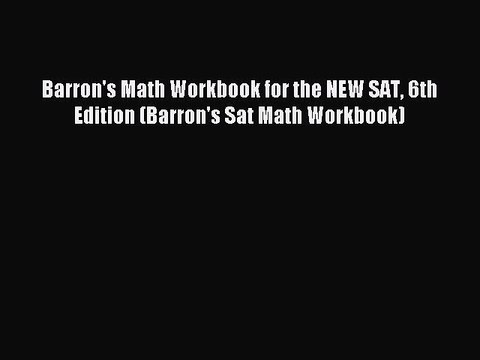 Download Barron's Math Workbook for the NEW SAT 6th Edition (Barron's Sat Math Workbook) PDF