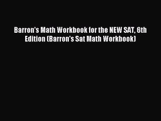 Download Barron's Math Workbook for the NEW SAT 6th Edition (Barron's Sat Math Workbook) PDF