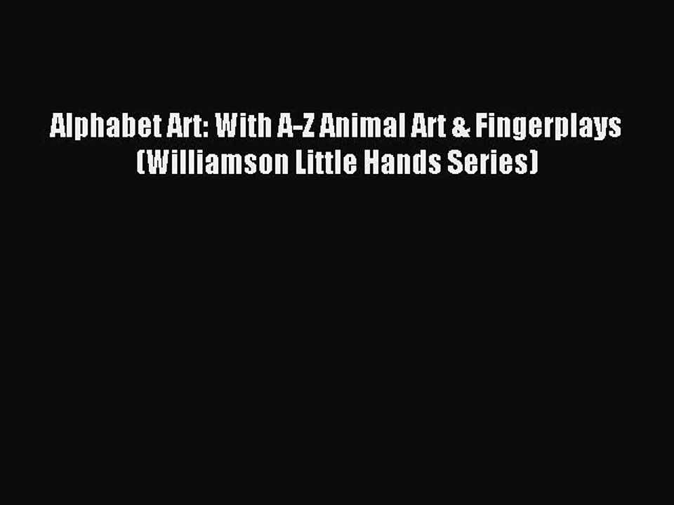Read Alphabet Art: With A-Z Animal Art & Fingerplays (Williamson Little Hands Series) Ebook