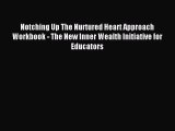 Download Notching Up The Nurtured Heart Approach Workbook - The New Inner Wealth Initiative