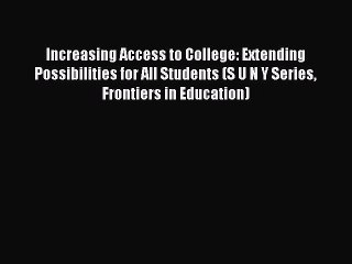 Read Increasing Access to College: Extending Possibilities for All Students (S U N Y Series