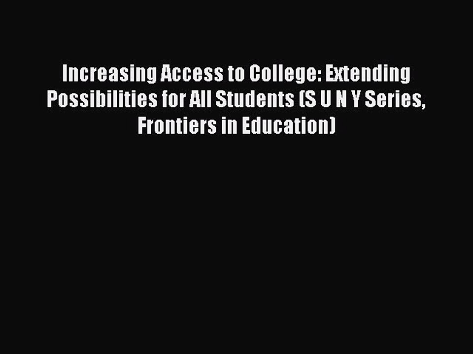 Read Increasing Access to College: Extending Possibilities for All Students (S U N Y Series