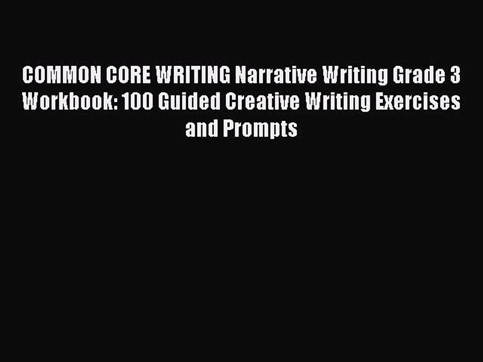 Read COMMON CORE WRITING Narrative Writing Grade 3 Workbook: 100 Guided Creative Writing Exercises
