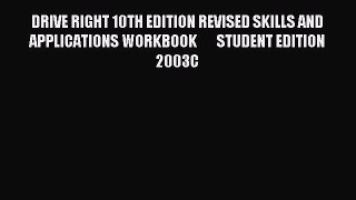 Read DRIVE RIGHT 10TH EDITION REVISED SKILLS AND APPLICATIONS WORKBOOK       STUDENT EDITION
