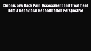 Read Chronic Low Back Pain: Assessment and Treatment from a Behavioral Rehabilitation Perspective