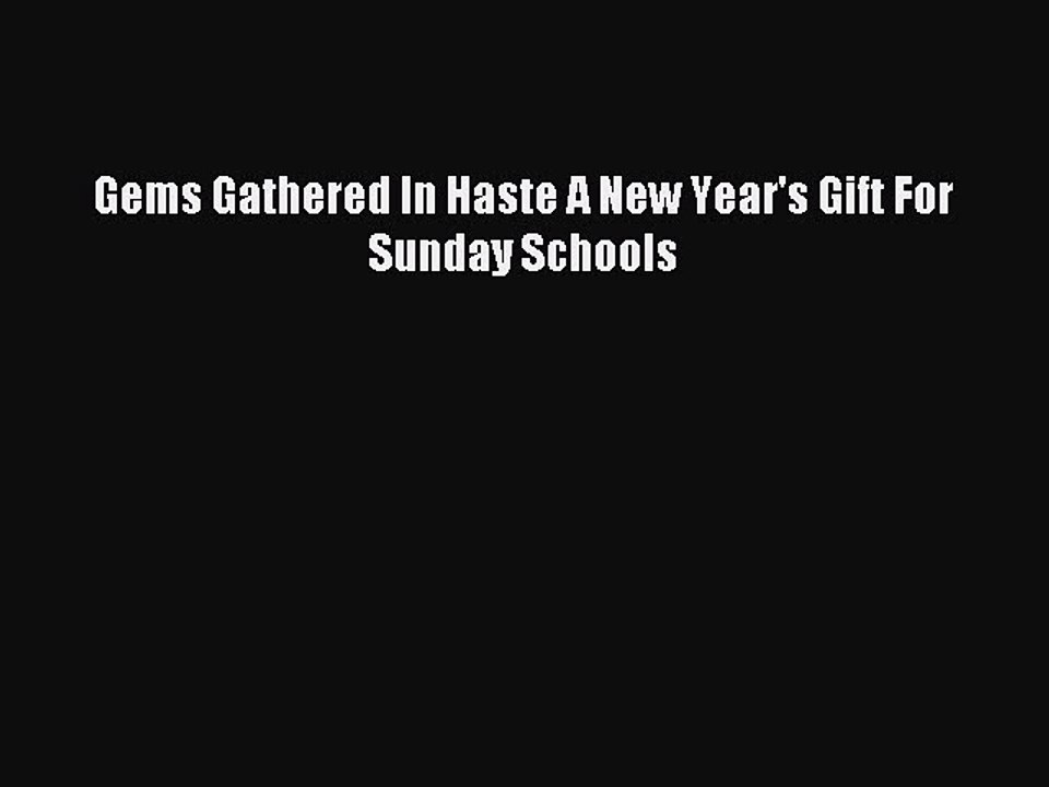 Read Gems Gathered In Haste A New Year's Gift For Sunday Schools PDF Free