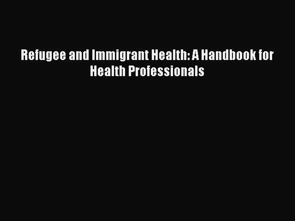 Read Refugee and Immigrant Health: A Handbook for Health Professionals Ebook Free