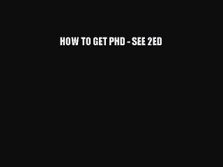 Read HOW TO GET PHD - SEE 2ED Ebook Free