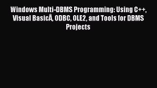 Read Windows Multi-DBMS Programming: Using C++ Visual BasicÂ ODBC OLE2 and Tools for DBMS Projects