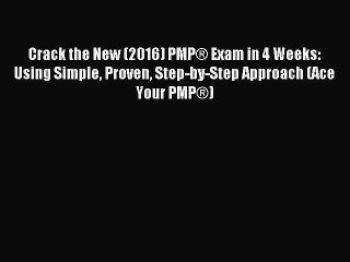 Read Crack the New (2016) PMP® Exam in 4 Weeks: Using Simple Proven Step-by-Step Approach (Ace