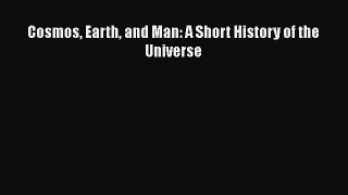 Download Cosmos Earth and Man: A Short History of the Universe Free Books