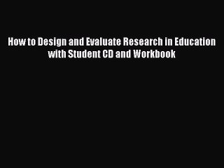 Read How to Design and Evaluate Research in Education with Student CD and Workbook Ebook Free