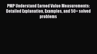 Read PMP Understand Earned Value Measurements: Detailed Explanation Examples and 50+ solved