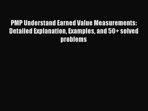 Read PMP Understand Earned Value Measurements: Detailed Explanation Examples and 50+ solved