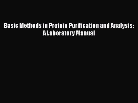 Download Basic Methods in Protein Purification and Analysis: A Laboratory Manual Free Books