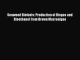 Download Seaweed Biofuels: Production of Biogas and Bioethanol from Brown Macroalgae  Read