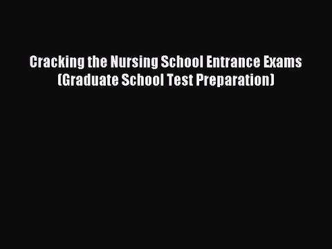 Read Cracking the Nursing School Entrance Exams (Graduate School Test Preparation) Ebook Free
