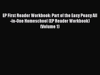 Read EP First Reader Workbook: Part of the Easy Peasy All-in-One Homeschool (EP Reader Workbook)