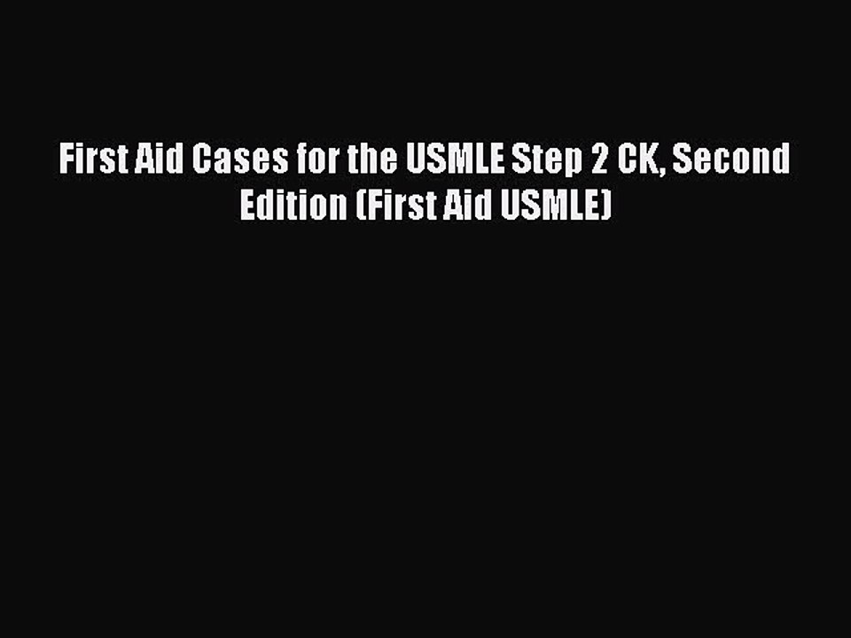 Read First Aid Cases for the USMLE Step 2 CK Second Edition (First Aid USMLE) Ebook Online