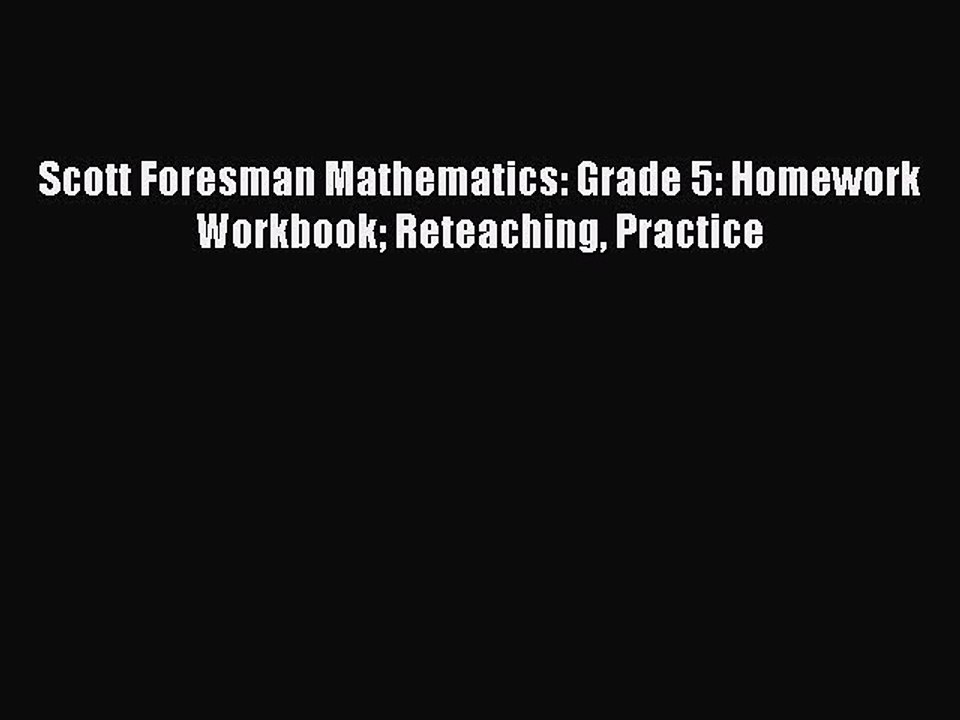 Read Scott Foresman Mathematics: Grade 5: Homework Workbook Reteaching Practice PDF Online