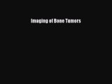 Read Imaging of Bone Tumors Ebook Free