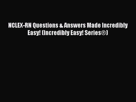 Read NCLEX-RN® Questions & Answers Made Incredibly Easy! (Incredibly Easy! Series®) Ebook Free