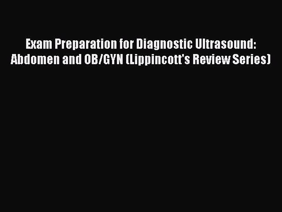 Download Exam Preparation for Diagnostic Ultrasound: Abdomen and OB/GYN (Lippincott's Review