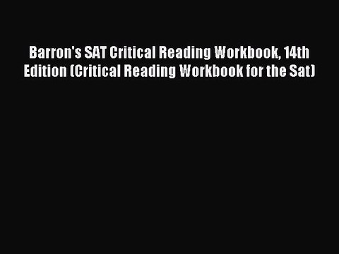 Download Barron's SAT Critical Reading Workbook 14th Edition (Critical Reading Workbook for