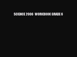 Download SCIENCE 2006  WORKBOOK GRADE 6 PDF Free