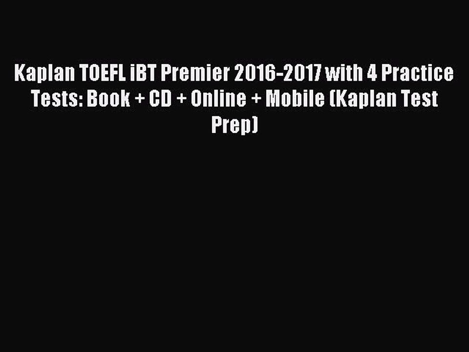 Download Kaplan TOEFL iBT Premier 2016-2017 with 4 Practice Tests: Book + CD + Online + Mobile