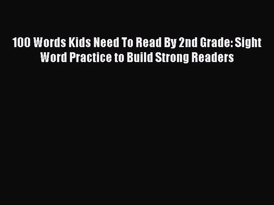 Read 100 Words Kids Need To Read By 2nd Grade: Sight Word Practice to Build Strong Readers