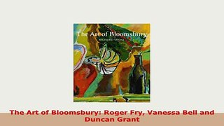 PDF  The Art of Bloomsbury Roger Fry Vanessa Bell and Duncan Grant PDF Book Free