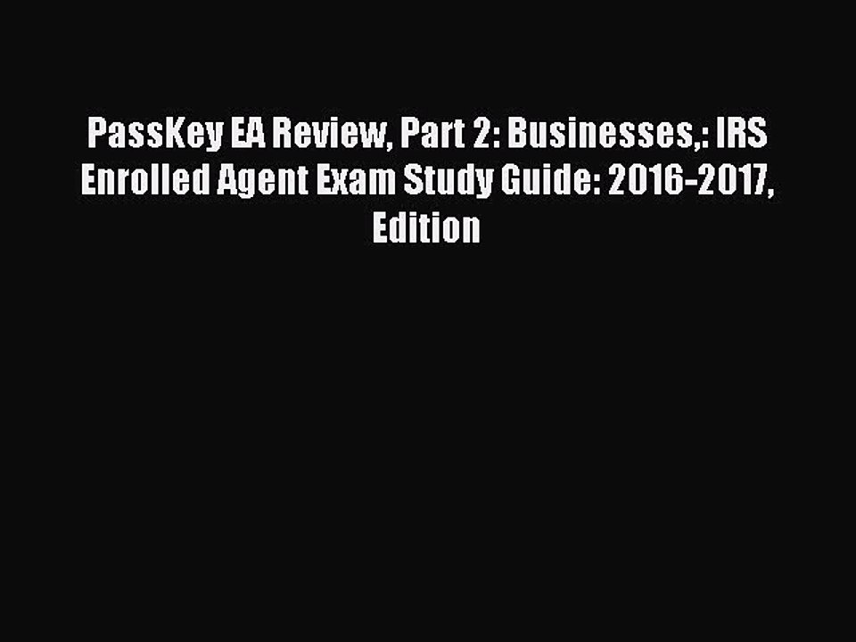 Read PassKey EA Review Part 2: Businesses: IRS Enrolled Agent Exam Study Guide: 2016-2017 Edition