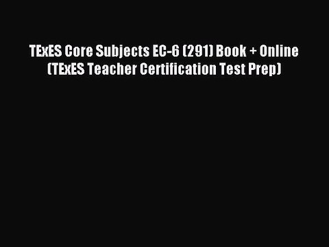 Read TExES Core Subjects EC-6 (291) Book + Online (TExES Teacher Certification Test Prep) Ebook