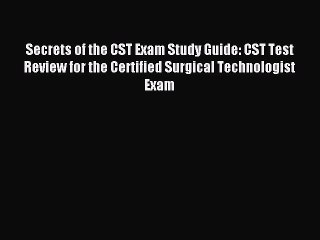 Read Secrets of the CST Exam Study Guide: CST Test Review for the Certified Surgical Technologist