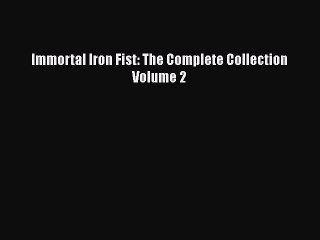 Download Immortal Iron Fist: The Complete Collection Volume 2  Read Online