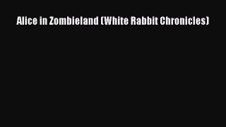 PDF Alice in Zombieland (White Rabbit Chronicles)  EBook