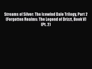 PDF Streams of Silver: The Icewind Dale Trilogy Part 2 (Forgotten Realms: The Legend of Drizzt