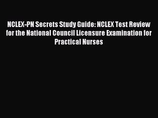 Download NCLEX-PN Secrets Study Guide: NCLEX Test Review for the National Council Licensure