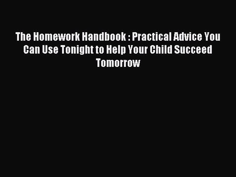Read The Homework Handbook : Practical Advice You Can Use Tonight to Help Your Child Succeed