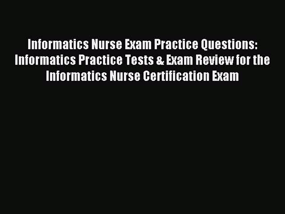 Read Informatics Nurse Exam Practice Questions: Informatics Practice Tests & Exam Review for