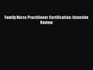 Read Family Nurse Practitioner Certification: Intensive Review Ebook Online