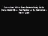 Read Corrections Officer Exam Secrets Study Guide: Corrections Officer Test Review for the