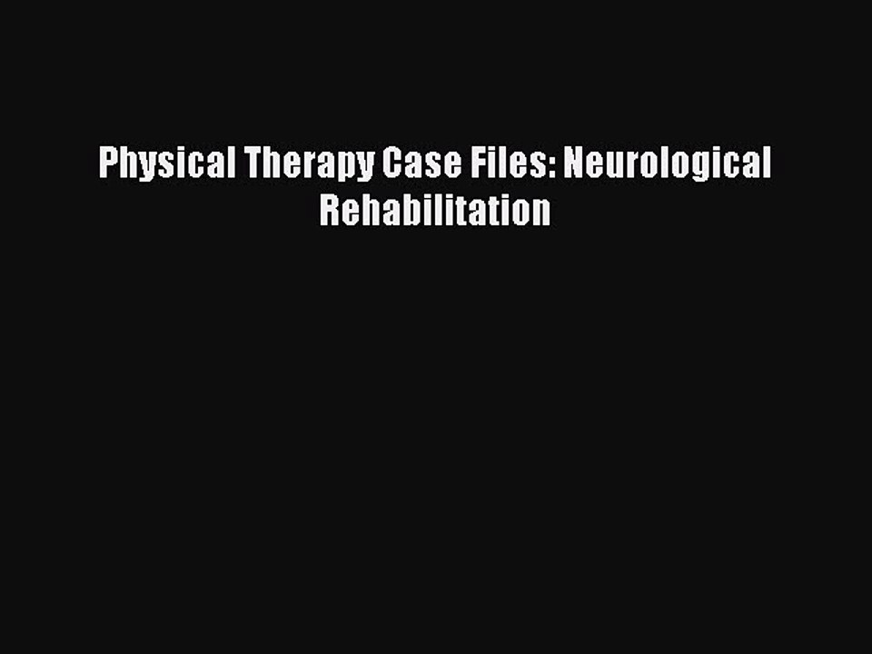 Read Physical Therapy Case Files: Neurological Rehabilitation Ebook Online