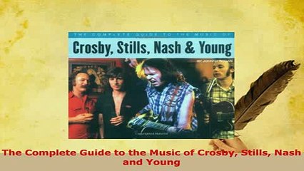 Download  The Complete Guide to the Music of Crosby Stills Nash and Young Download Full Ebook