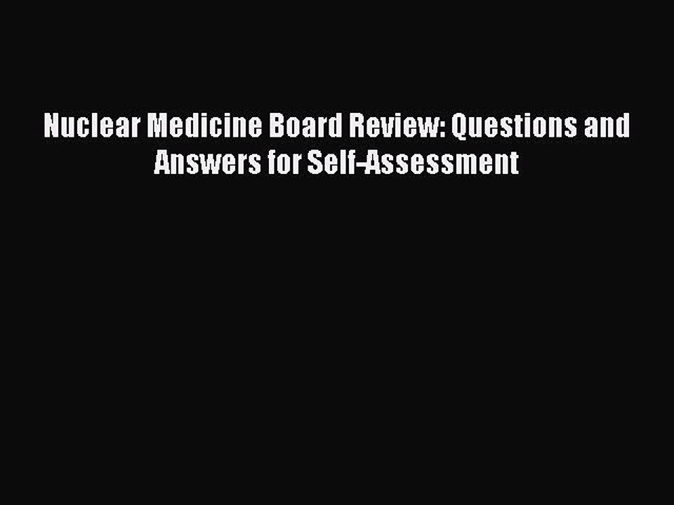 Download Nuclear Medicine Board Review: Questions and Answers for Self-Assessment Ebook Online